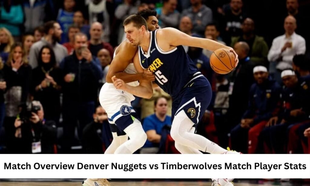Match Overview Denver Nuggets vs Timberwolves Match Player Stats