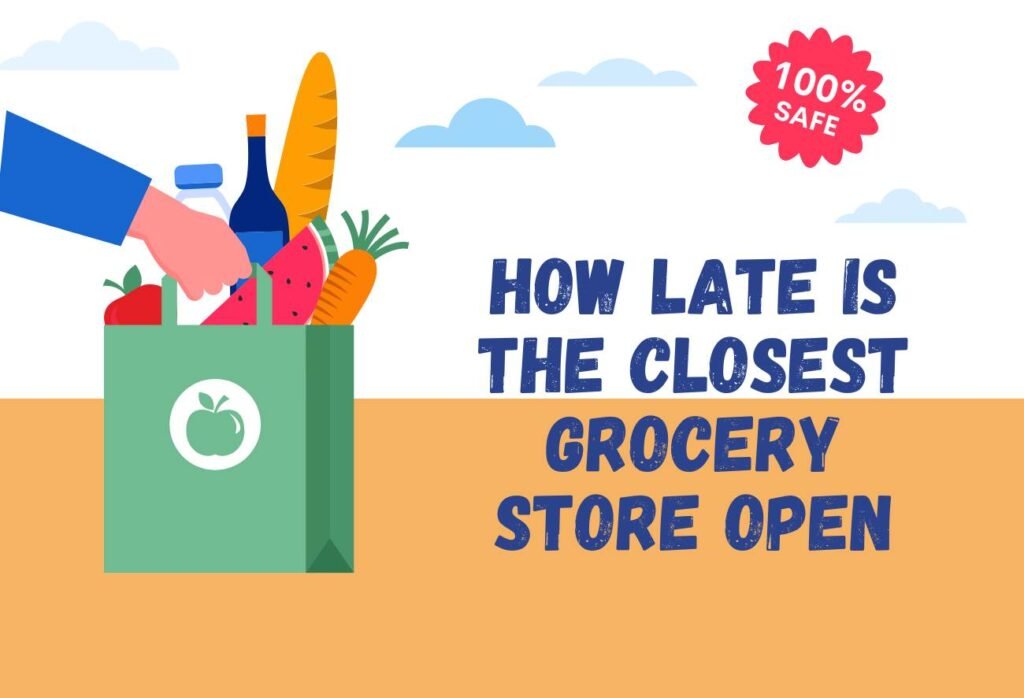 How Late Is The Closest Grocery Store Open