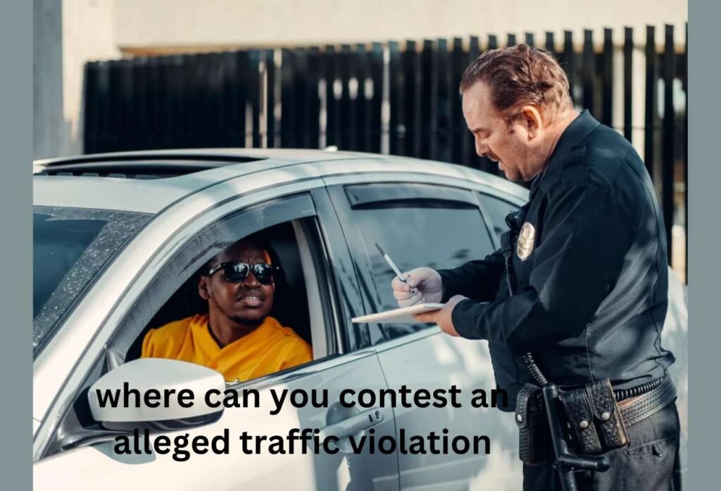 Where can you contest an alleged traffic violation
