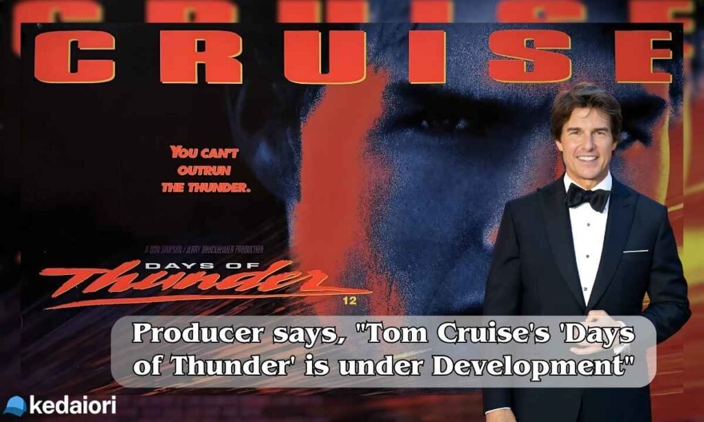 Producer says, "Tom Cruise, Days of Thunder is under Development."